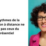 Les rythmes de la formation à distance ne sont pas ceux du présentiel – l’apport des organismes de formation